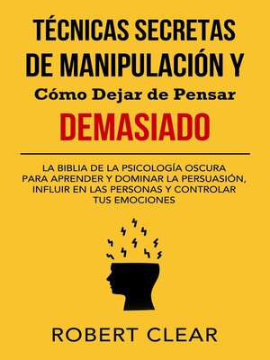cover image of Técnicas Secretas de Manipulación y Cómo Dejar de Pensar Demasiado